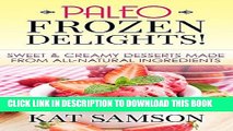 Best Seller Paleo Frozen Delights: Sweet   Creamy Desserts Made From All-Natural Ingredients Free