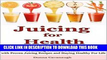 Ebook Juicing for Health: The Essential Guide To Healing Common Diseases with Proven Juicing