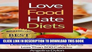 Ebook Love Food Hate Diets: Delicious Mouthwatering Meals Less Than 500 Calories Free Read