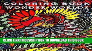 Ebook Coloring Book Wonder Worlds: Relaxing Designs for Calming, Stress and Meditation: For Adults