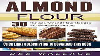Best Seller Almond Flour: 30 kickass almond flour recipes for everyday cooking Free Read