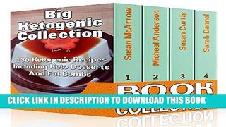 Best Seller Big Ketogenic Collection: 130 Ketogenic Recipes Including Keto Desserts And Fat Bombs: