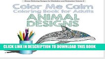 Ebook Animal Designs COLOR ME CALM: Creative Coloring for Adults (Stress Relieving Designs for