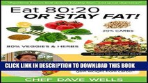 Ebook Eat 80:20 Or Stay Fat!: Eating carbohydrates in this ratio of vegetables makes it impossible