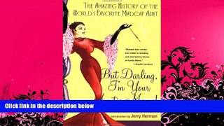 READ book  But Darling, I m Your Auntie Mame!: The Amazing History of the World s Favorite Madcap