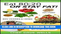Ebook Eat 80:20 Or Stay Fat!: Eating carbohydrates in this ratio of vegetables makes it impossible