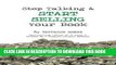 Ebook Stop Talking   Start Selling Your Book (Volume 3) (Stop Talking   Start Writing) Free Read