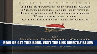 [FREE] EBOOK The Status of the Gas Producer, and of the Internal-Combustion Engine in the
