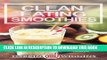 Best Seller CLEAN EATING: Clean Eating Smoothies: Healthy Recipes Supporting A Whole Foods