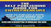 Ebook The Self Publishing Guide for Entrepreneurs: How to Self Publish a Book, Build Your Brand as