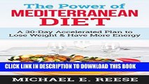 Ebook The Power of Mediterranean Diet: A 30-Day Accelerated Plan to Lose Weight   Have More Energy