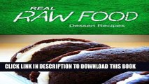 Ebook Real Raw Food - Dessert Recipes: Raw diet cookbook for the raw lifestyle Free Read