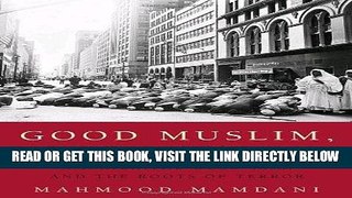[READ] EBOOK Good Muslim, Bad Muslim: America, the Cold War, and the Roots of Terror ONLINE
