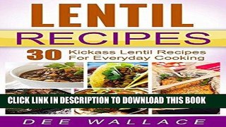 Ebook Lentil Recipes: 30 kickass lentil recipes for everyday cooking Free Read