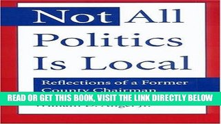 [FREE] EBOOK Not All Politics Is Local: Reflections of a Former County Chairman ONLINE COLLECTION