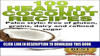 Ebook 100 Healthy Coconut Recipes - Paleo style: free of gluten, grains, dairy and refined sugar