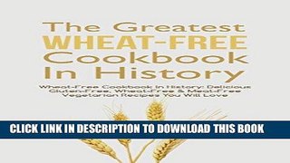 Best Seller The Greatest Wheat-Free Cookbook In History: Delicious Gluten-Free, Wheat-Free