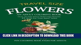 Ebook Flowers Adult Coloring Book Travel Size: Over 30 Fun Stress Relieving Flowers  #1 Book For