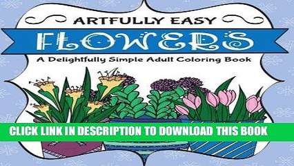 Ebook Artfully Easy Flowers: A Delightfully Simple Adult Coloring Book (Artfully Easy Coloring