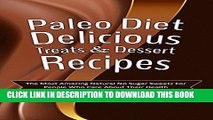 Ebook Paleo Diet Delicious Treats   Dessert Recipes: The Most Amazing Natural No Sugar Sweets For