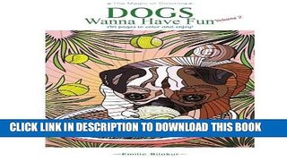 Best Seller Dogs Wanna Have Fun Volume 2: Art pages to color and enjoy! Adult Coloring Book (The