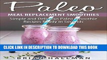 Ebook Paleo Meal Replacement Smoothies: Simple and Delicious Paleo Smoothie Recipes Ready in