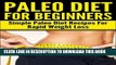 Ebook Paleo Diet For Beginners: Simple Paleo Diet Recipes For Rapid Weight Loss (Lose Weight, Low
