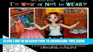 Best Seller To Wear or Not to Wear? A Teen Girl s Guide to Getting Dressed: What to Do When Your