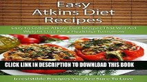 Best Seller Easy Atkins Diet Recipes: Easy to Follow Atkins Diet Recipes That Will Aid Weight Loss