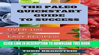 Ebook The Paleo Diet Quickstart Guide To Success - Paleo Mastery for Beginners: 100+ Paleo Recipes