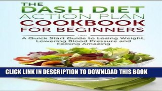 Best Seller The DASH Diet Action Plan Cookbook for Beginners: A 7-Day Quick Start Guide to Losing