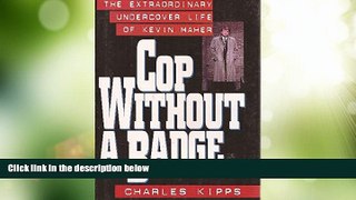 Big Deals  Cop Without a Badge: The Extraordinary Undercover Life of Kevin Maher  Full Read Best