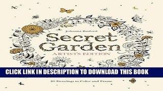 Ebook Secret Garden Artist s Edition: 20 Drawings to Color and Frame Free Read