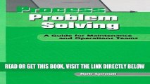 [READ] EBOOK Process Problem Solving: A Guide for Maintenance and Operations Teams (Teach