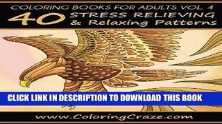 Ebook Coloring Books For Adults Volume 4: 40 Stress Relieving And Relaxing Patterns, Adult