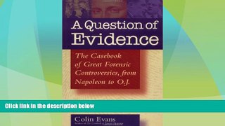 Big Deals  A Question of Evidence: The Casebook of Great Forensic Controversies, from Napoleon to