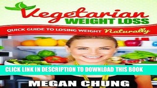 Best Seller Vegetarian Weight Loss: Quick Guide To Losing Weight Naturally! (Easy to Make Recipes)