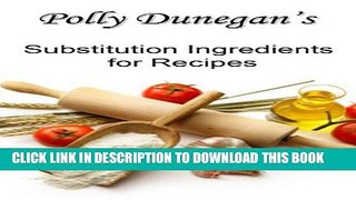 Ebook Polly Dunegan s Substitution Ingredients for Recipes Free Read