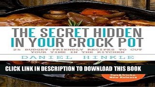 Ebook The Secret Hidden In Your Crock Pot: 25 Budget-Friendly Recipes To Cut Your Time In The