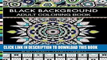 Ebook Black Background Adult Coloring Book: 60 Coloring Pages Featuring Mandalas, Geometric