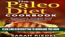 Ebook The Paleo Diet Cookbook: Delicious, Simple And Healthy Paleo Recipes (Paleo Diet, Paleo,