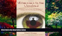 Books to Read  WITNESSES TO THE UNSOLVED: Prominent Psychic Detectives and Mediums Explore Our