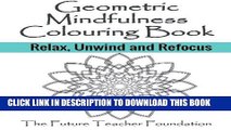 Ebook Geometric Mindfulness Colouring Book: Relax, Unwind and Refocus - Mindfulness Art Therapy