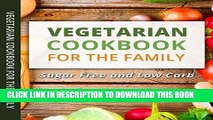 Ebook Vegetarian Cookbook for busy families: All new sugar free recipes, loads of fun recipes,