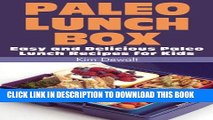 Best Seller Paleo Lunch Box: Easy and Delicious Paleo Lunch Recipes for Kids Free Read