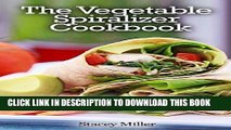 Ebook The Vegetable Spiralizer Cookbook: 35 Gluten Free, Low Carb   Paleo Spiralizer Cookbook Free