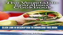 Ebook The Vegetable Spiralizer Cookbook: 35 Gluten Free, Low Carb   Paleo Spiralizer Cookbook Free