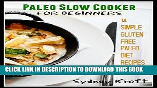 Ebook Paleo Slow Cooker for Beginners: 14 Simple Gluten Free Paleo Diet Recipes: (Paleo Diet,