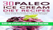 Best Seller 30 Paleo Ice Cream Diet Recipes: The Ultimate Guide To Make Delicious  Low Carb Ice