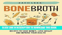 Ebook Bone Broth: Recipes to Save Money, Lose Weight and Improve Your Health (Bone Broth Soup,